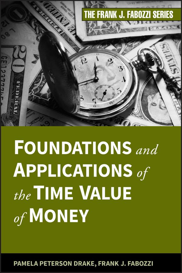 Foundations and Applications of the Time Value of Money by Frank J. Fabozzi, Pamela Peterson Drake