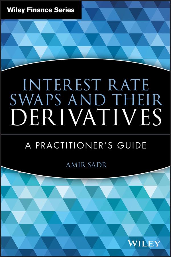 Interest Rate Swaps and Their Derivatives by Amir Sadr