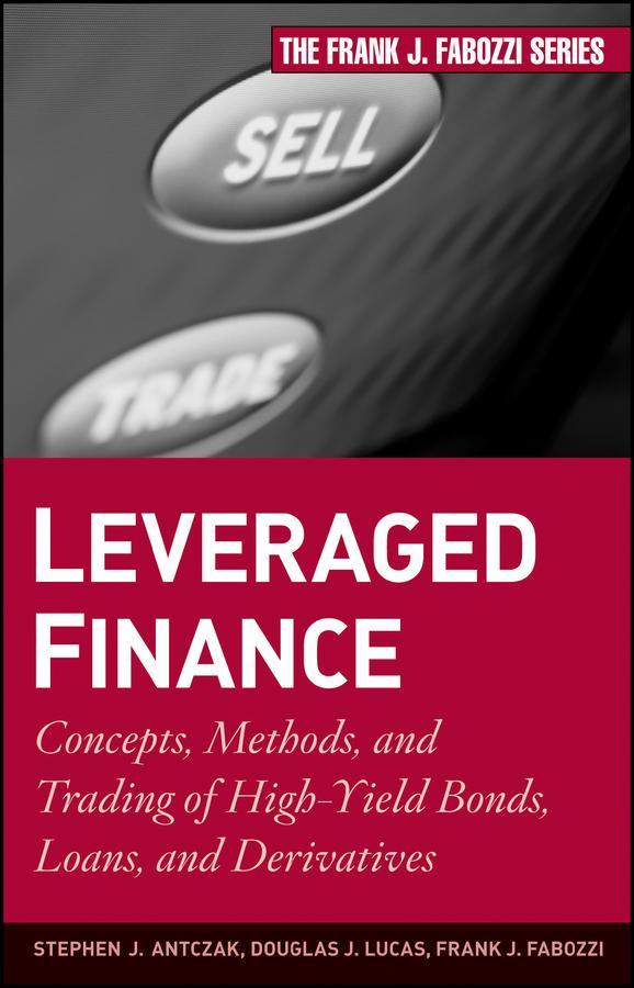 Leveraged Finance by Douglas J. Lucas, Frank J. Fabozzi, Stephen J. Antczak