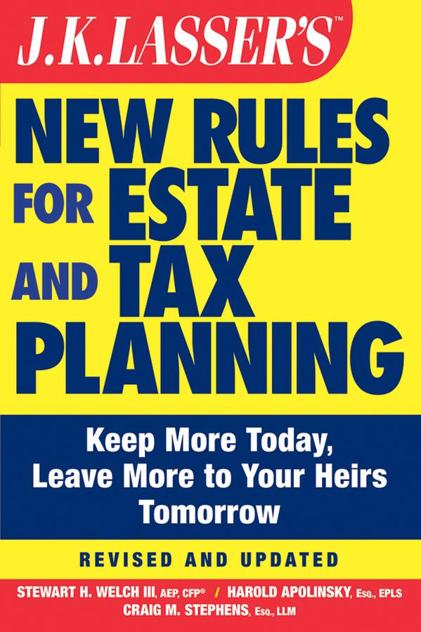 J.K. Lasser's New Rules for Estate and Tax Planning by Craig M. Stephens, Harold I. Apolinsky, Stewart H. Welch, III