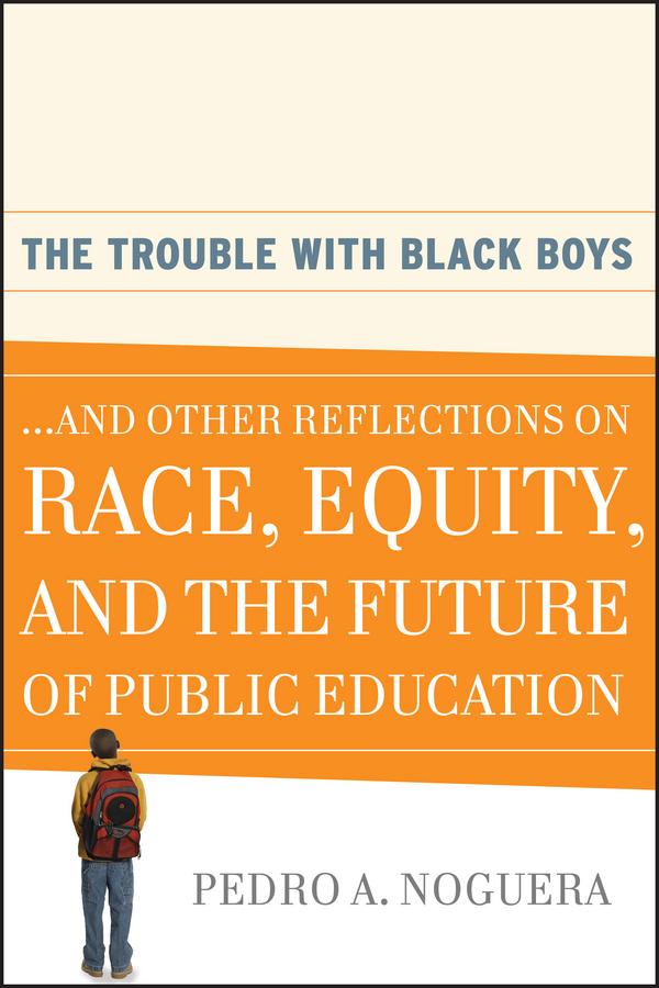 The Trouble With Black Boys by Pedro A. Noguera