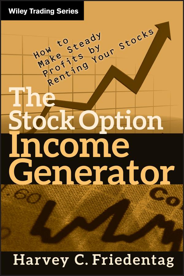 The Stock Option Income Generator by Harvey C. Friedentag