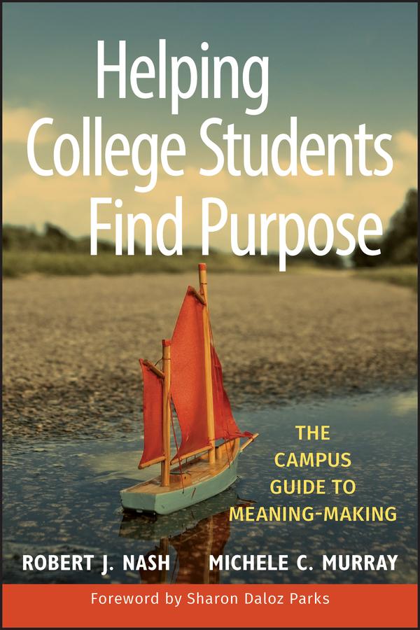 Helping College Students Find Purpose by Michele C. Murray, Robert J. Nash, Sharon Daloz Parks