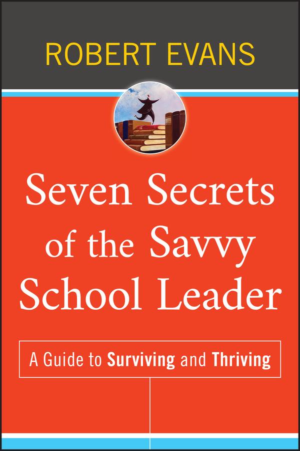 Seven Secrets of the Savvy School Leader by Robert Evans