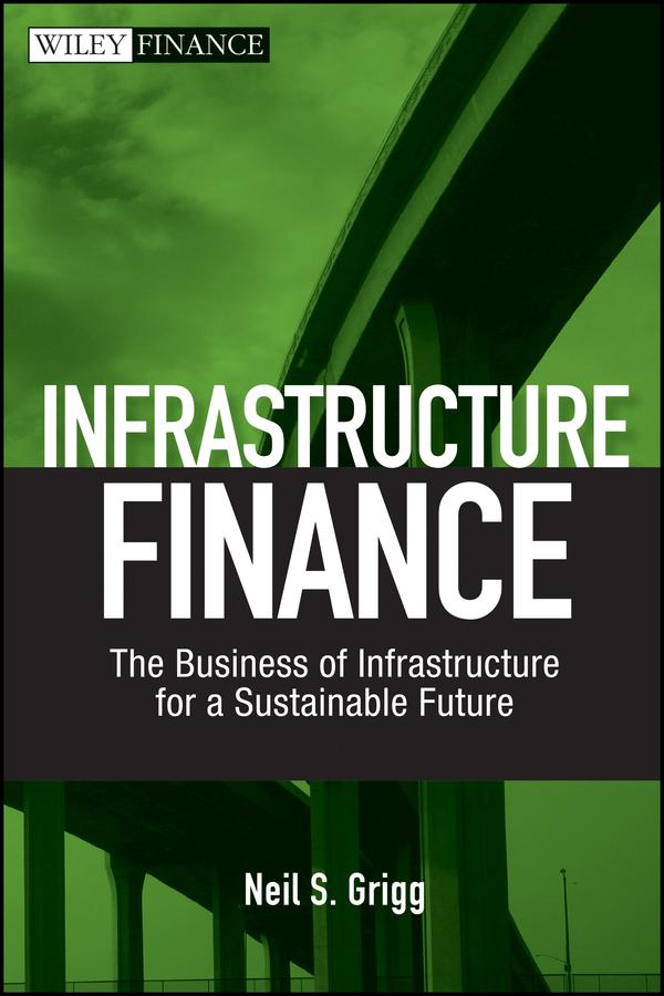 Infrastructure Finance by Neil S. Grigg