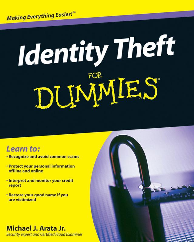 Identity Theft For Dummies by Michael J. Arata, Jr.