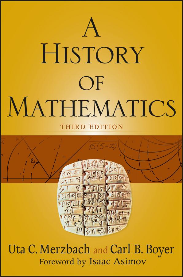 A History of Mathematics by Carl B. Boyer, Uta C. Merzbach
