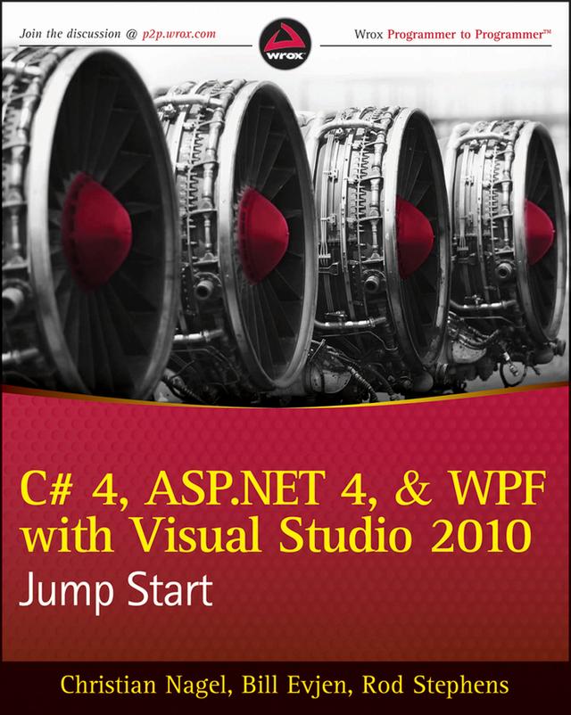 C# 4, ASP.NET 4, and WPF, with Visual Studio 2010 Jump Start by Bill Evjen, Christian Nagel, Devin Rader, Jay Glynn, Karli Watson, Morgan Skinner, Rod Stephens, Scott Hanselman