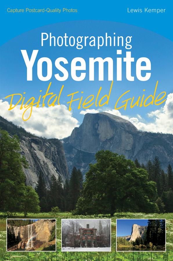 Photographing Yosemite Digital Field Guide by Lewis Kemper