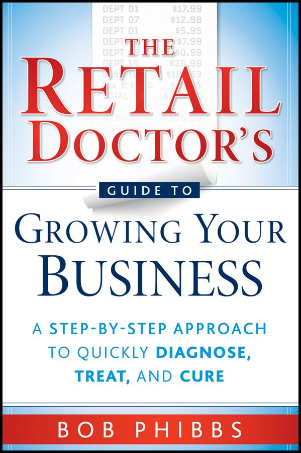 The Retail Doctor's Guide to Growing Your Business by Bob Phibbs
