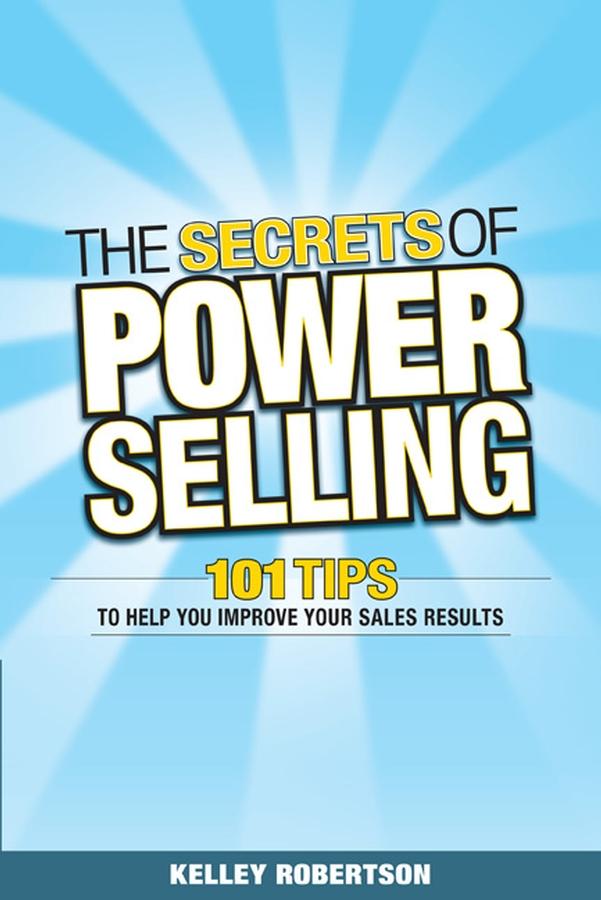 The Secrets of Power Selling by Kelley Robertson