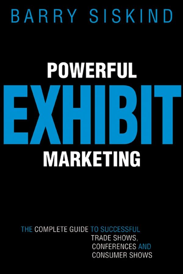 Powerful Exhibit Marketing by Barry Siskind