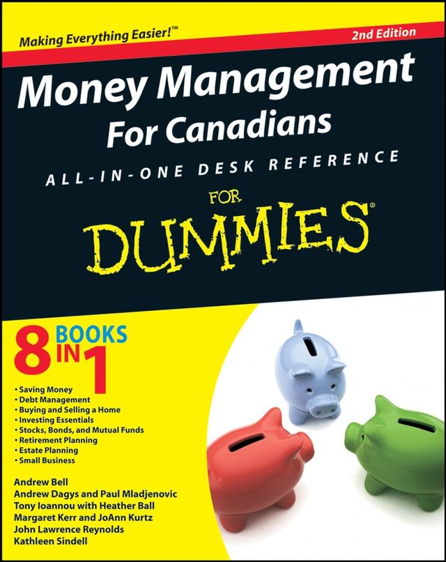 Money Management For Canadians All-in-One Desk Reference For Dummies by Andrew Bell, Andrew Dagys, Heather Ball, JoAnn Kurtz, John L. Reynolds, Kathleen Sindell, Margaret Kerr, Paul Mladjenovic, Tony Ioannou