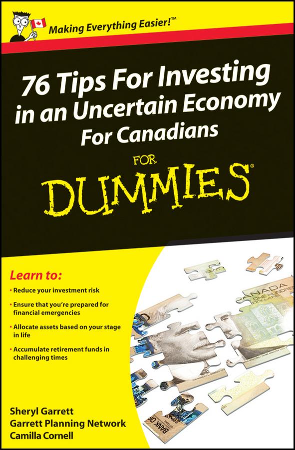 76 Tips For Investing in an Uncertain Economy For Canadians For Dummies by Camilla Cornell, Garrett Planning Network, Sheryl Garrett