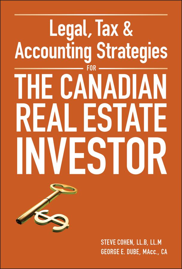 Legal, Tax and Accounting Strategies for the Canadian Real Estate Investor by George Dube, Steven Cohen
