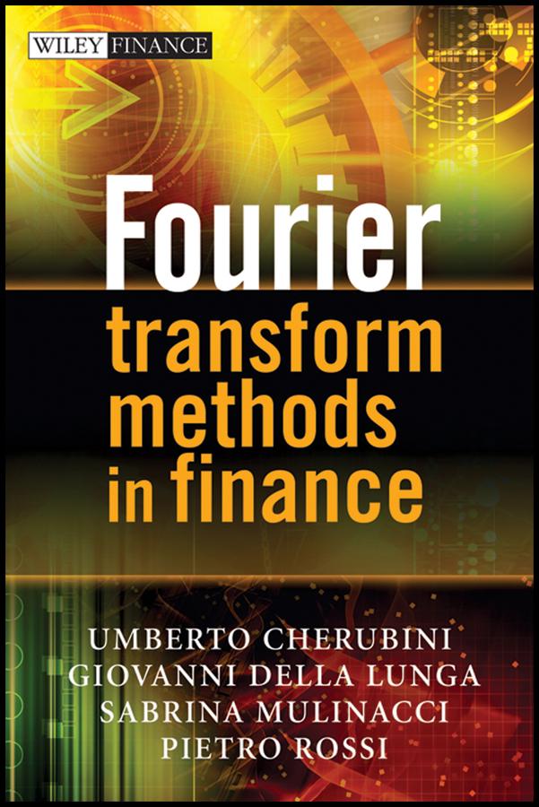 Fourier Transform Methods in Finance by Giovanni Della Lunga, Pietro Rossi, Sabrina Mulinacci, Umberto Cherubini