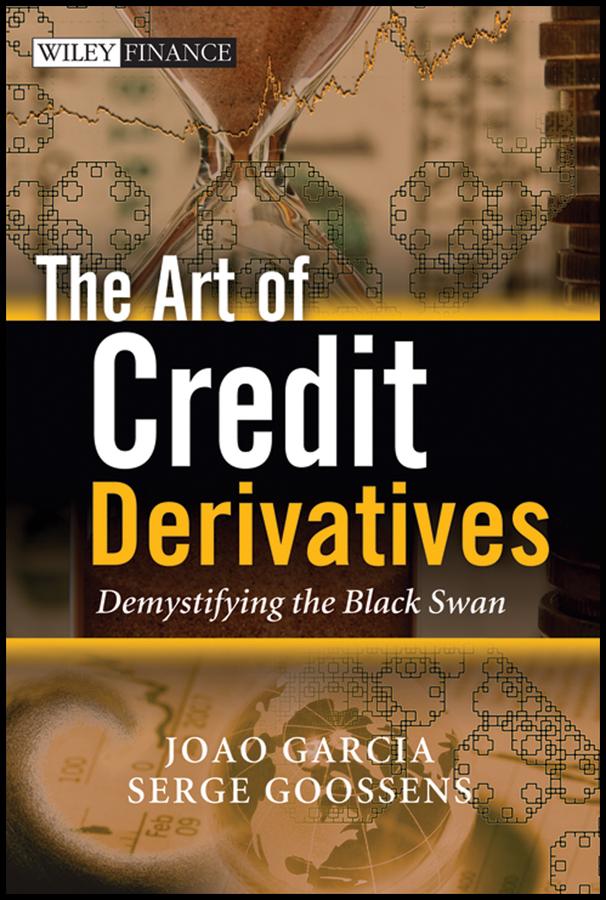 The Art of Credit Derivatives by Joao Garcia, Serge Goossens