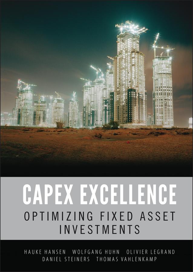 CAPEX Excellence by Daniel Steiners, Hauke Hansen, Olivier Legrand, Thomas Vahlenkamp, Wolfgang Huhn