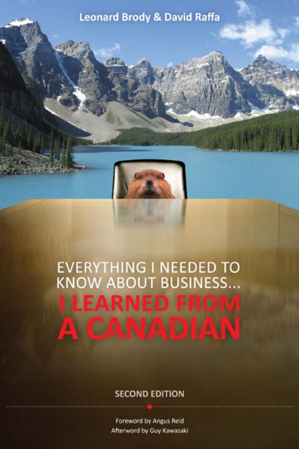Everything I Needed to Know About Business ... I Learned from a Canadian by David Raffa, Leonard Brody
