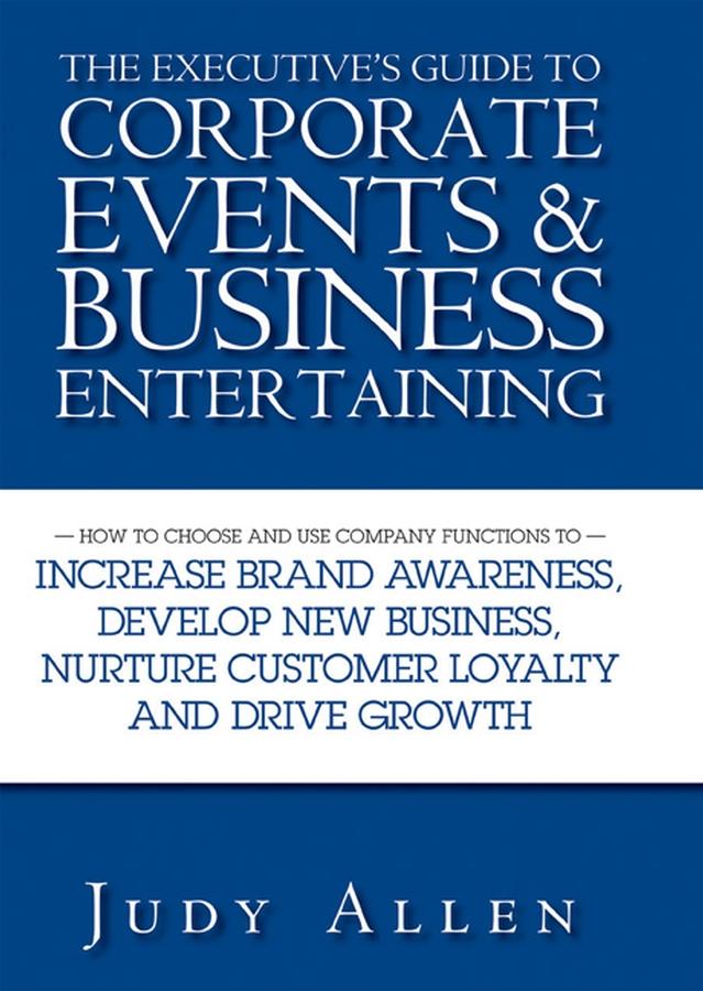 The Executive's Guide to Corporate Events and Business Entertaining by Judy Allen