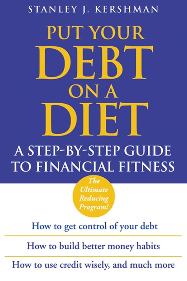 Put Your Debt on a Diet by Stanley J. Kershman