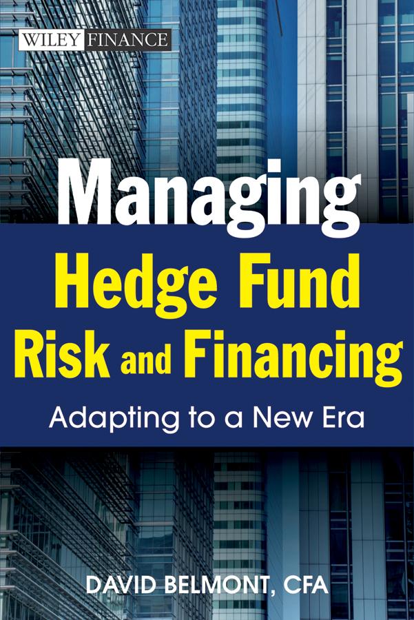 Managing Hedge Fund Risk and Financing by David P. Belmont