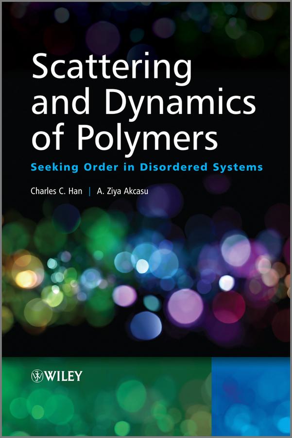 Scattering and Dynamics of Polymers by A. Ziya Akcasu, Charles C. Han