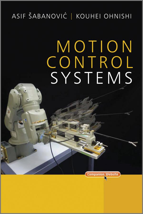 Motion Control Systems by Asif Sabanovic, Kouhei Ohnishi
