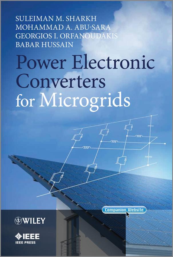 Power Electronic Converters for Microgrids by Babar Hussain, Georgios I. Orfanoudakis, Mohammad A. Abu-Sara, Suleiman M. Sharkh