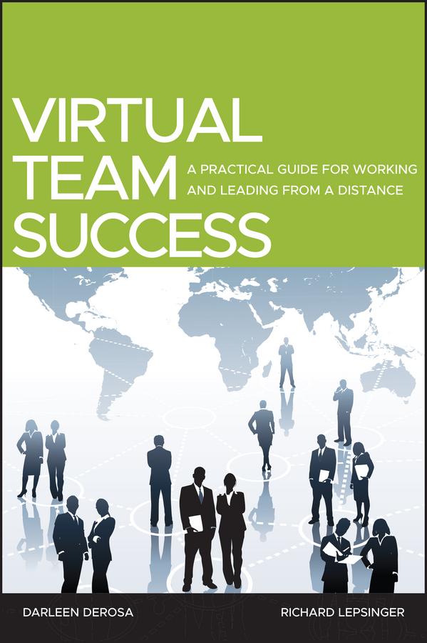 Virtual Team Success by Darleen DeRosa, Richard Lepsinger