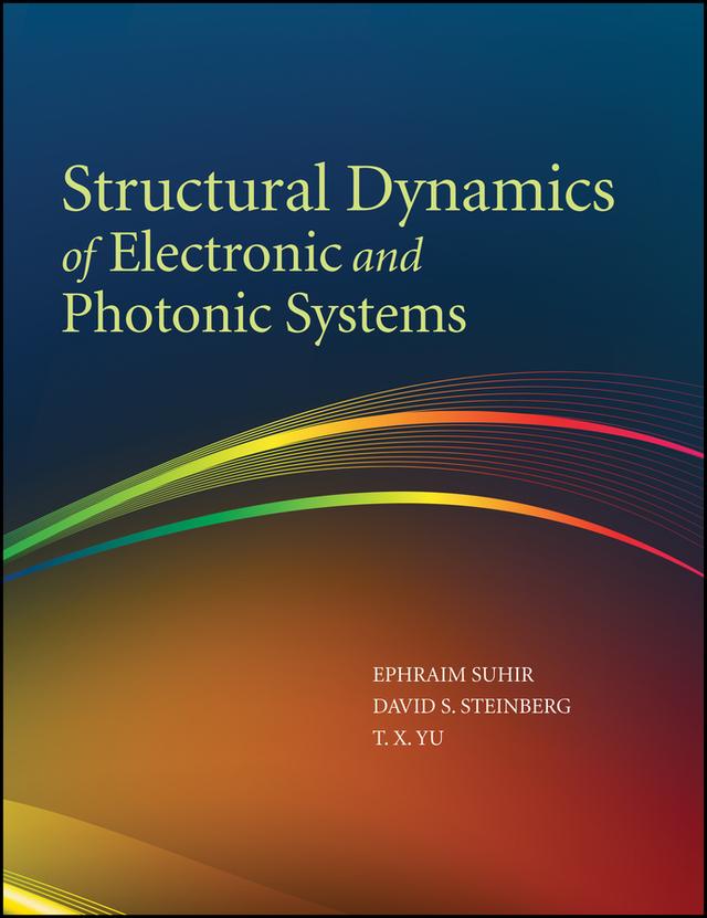 Structural Dynamics of Electronic and Photonic Systems by David S. Steinberg, Ephraim Suhir, T. X. Yu