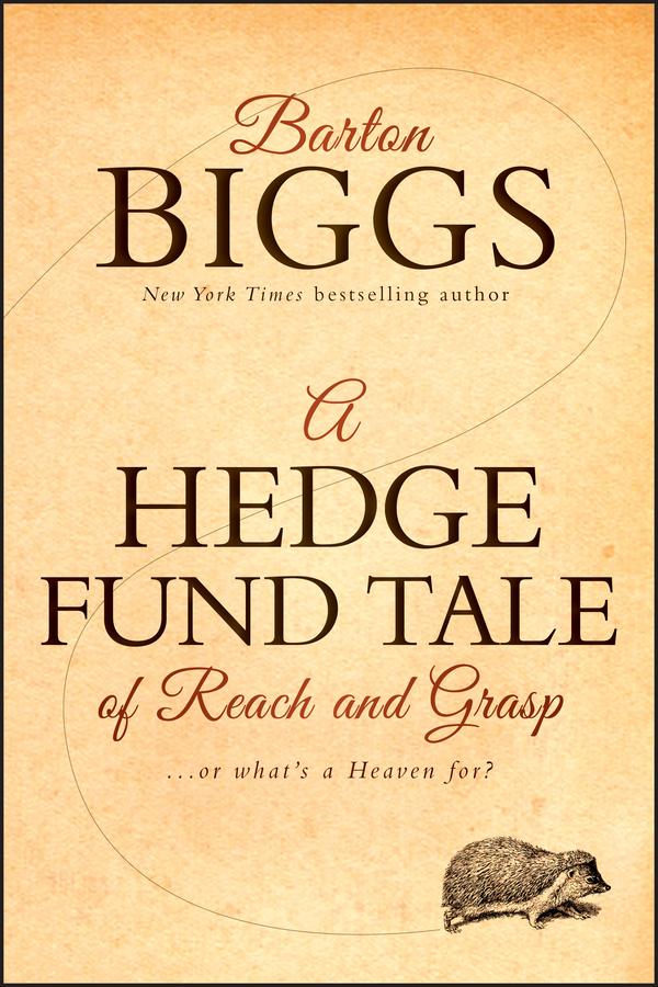 A Hedge Fund Tale of Reach and Grasp by Barton Biggs