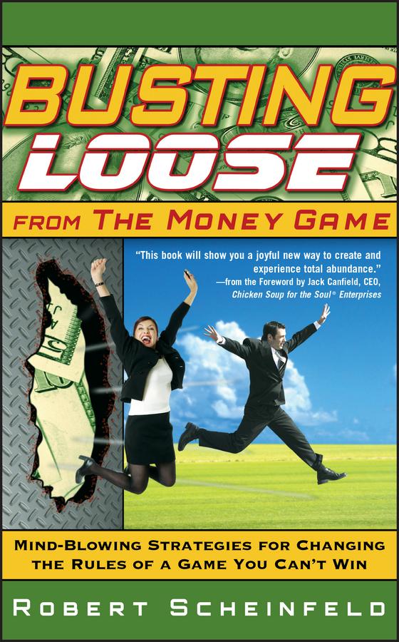 Busting Loose From the Money Game by Robert Scheinfeld
