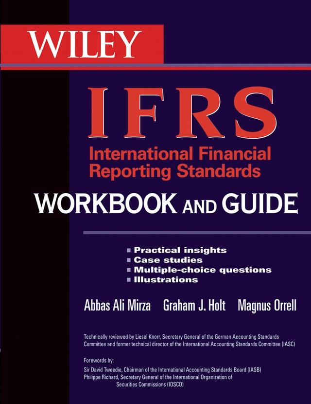 International Financial Reporting Standards (IFRS) Workbook and Guide by Abbas A. Mirza, Graham Holt, Magnus Orrell, Philippe Richard, Sir David Tweedie