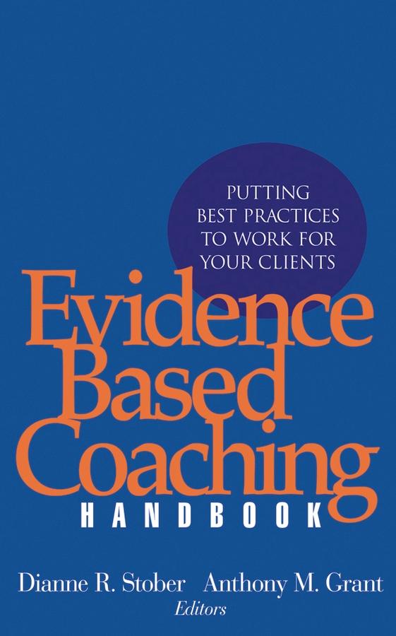 Evidence Based Coaching Handbook by Anthony M. Grant, Dianne R. Stober
