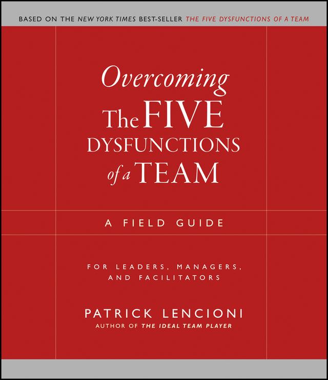 Overcoming the Five Dysfunctions of a Team by Patrick M. Lencioni