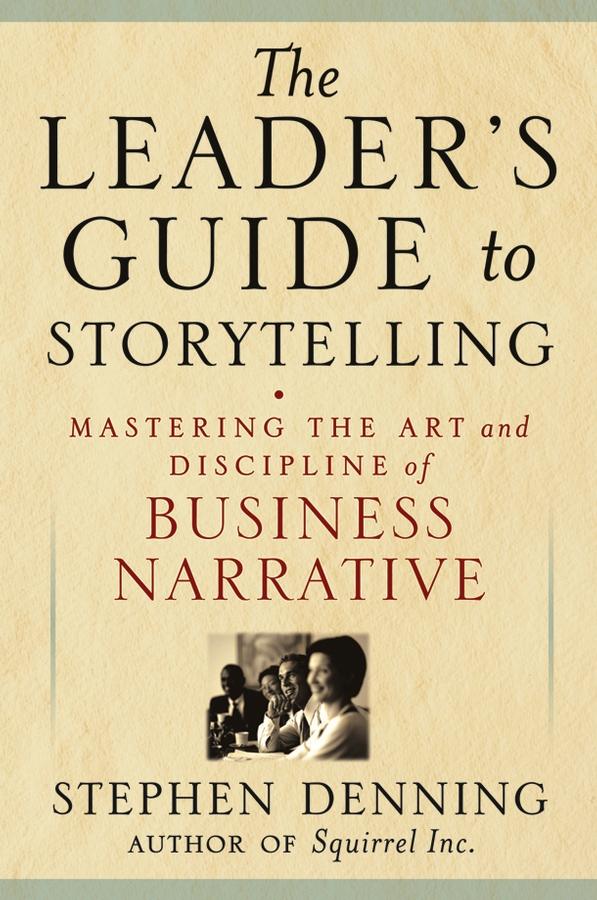 The Leader's Guide to Storytelling by Stephen Denning
