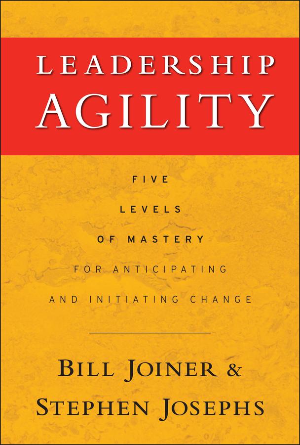 Leadership Agility by Stephen A. Josephs, William B. Joiner