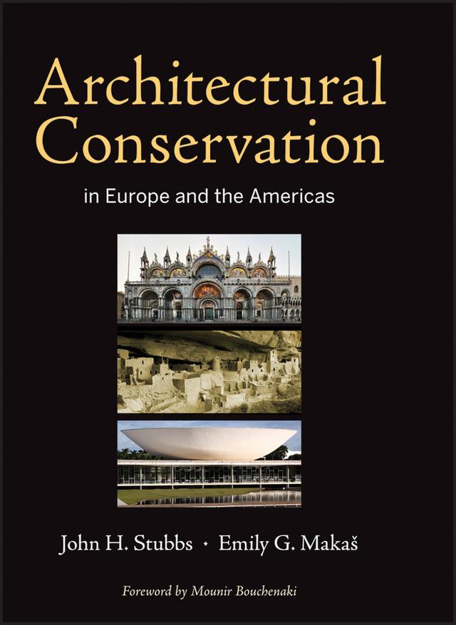 Architectural Conservation in Europe and the Americas by Emily G. Makaš, John H. Stubbs, Mounir Bouchenaki