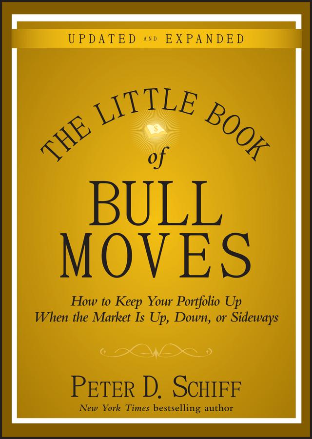 The Little Book of Bull Moves, Updated and Expanded by Peter D. Schiff