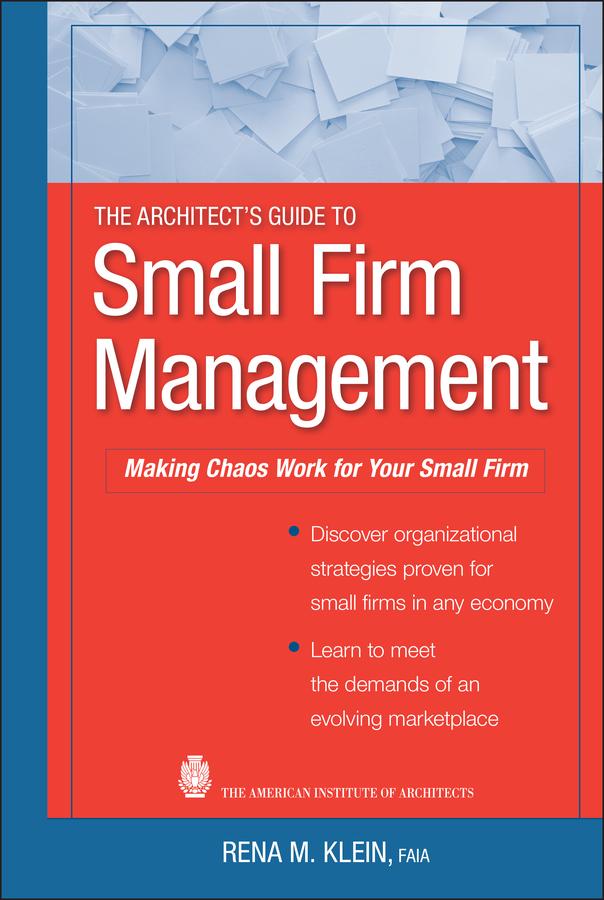 The Architect's Guide to Small Firm Management by Rena M. Klein