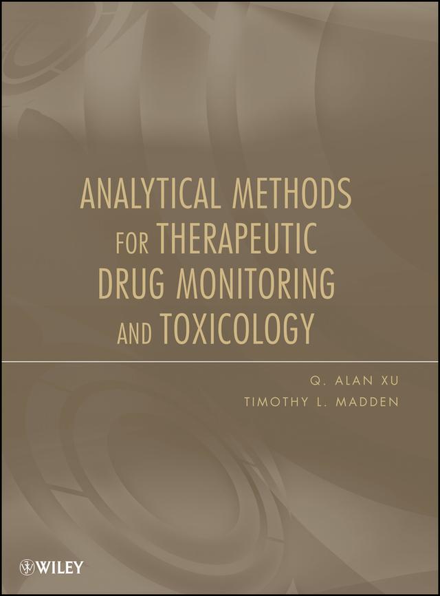 Analytical Methods for Therapeutic Drug Monitoring and Toxicology by Q. Alan Xu, Timothy L. Madden