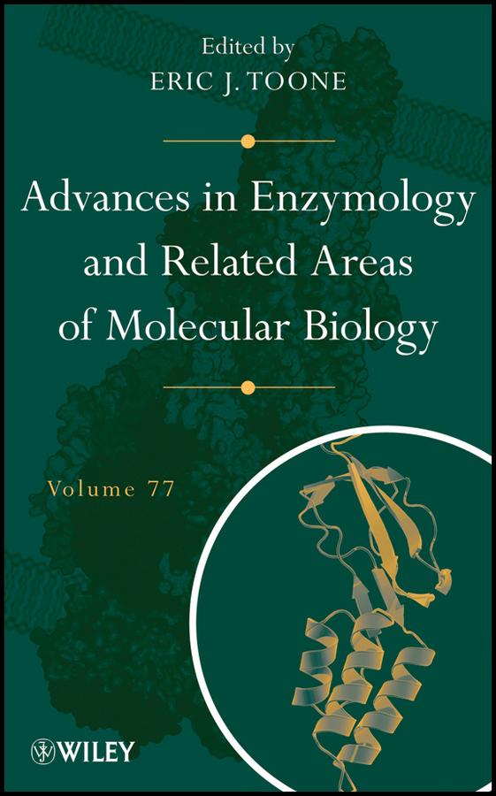Advances in Enzymology and Related Areas of Molecular Biology, Volume 77 by Eric J. Toone