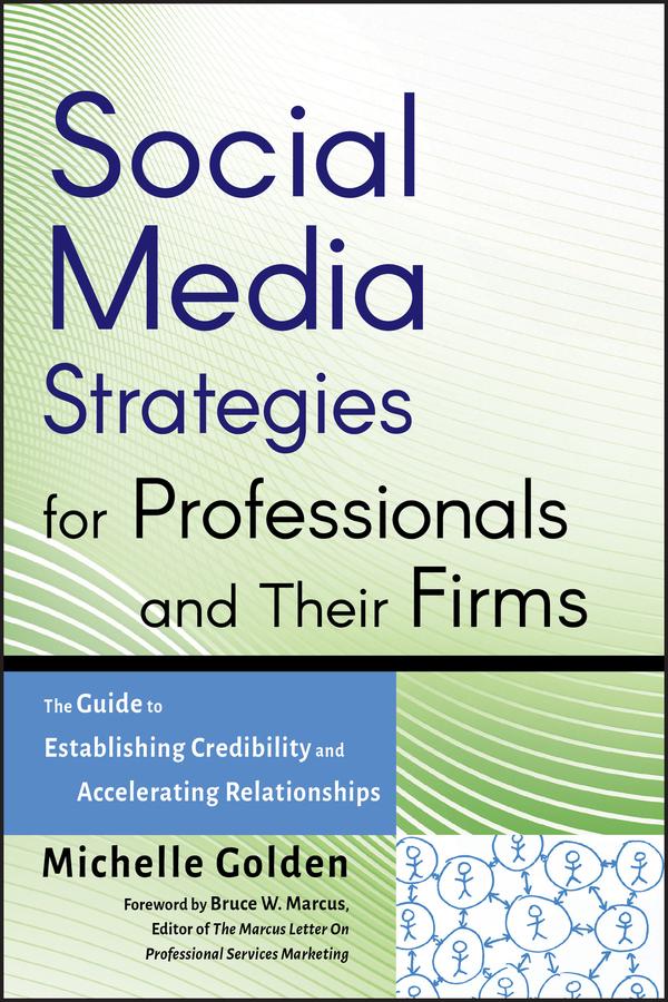 Social Media Strategies for Professionals and Their Firms by Bruce W. Marcus, Michelle Golden