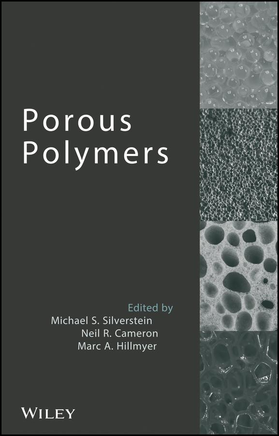 Porous Polymers by Marc A. Hillmyer, Michael S. Silverstein, Neil R. Cameron