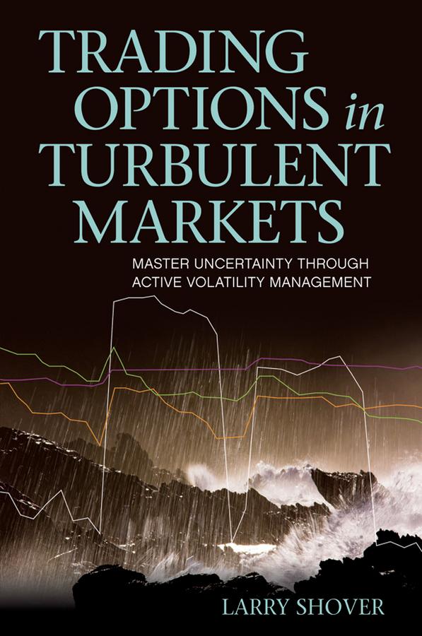 Trading Options in Turbulent Markets by Larry Shover