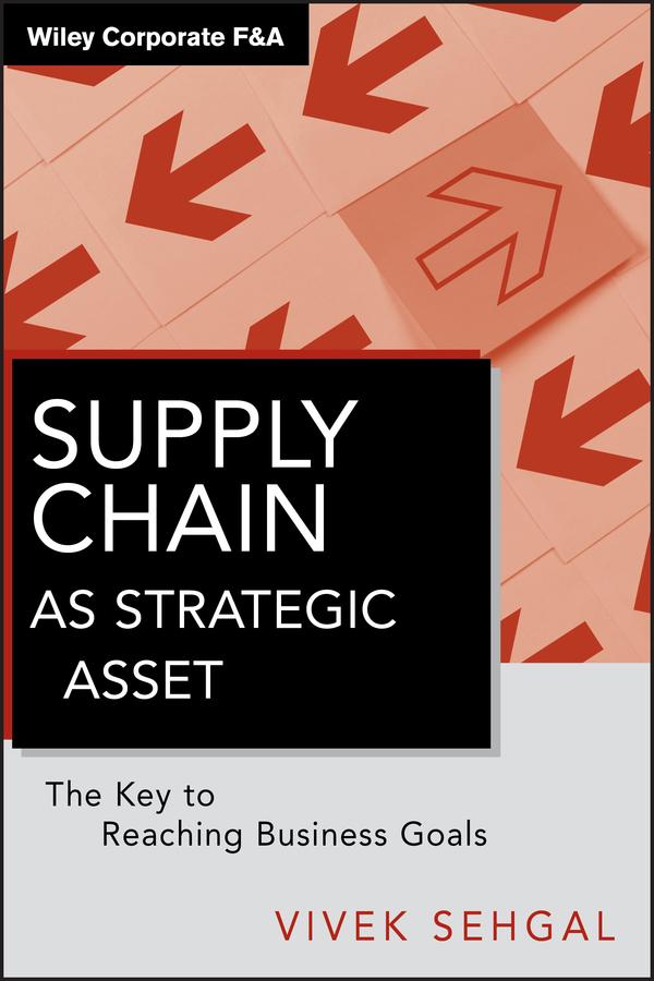 Supply Chain as Strategic Asset by Vivek Sehgal