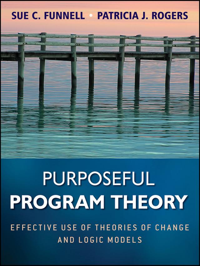 Purposeful Program Theory by Sue C. Funnell, Patricia J. Rogers