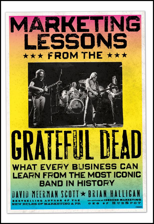 Marketing Lessons from the Grateful Dead by Brian Halligan, David Meerman Scott