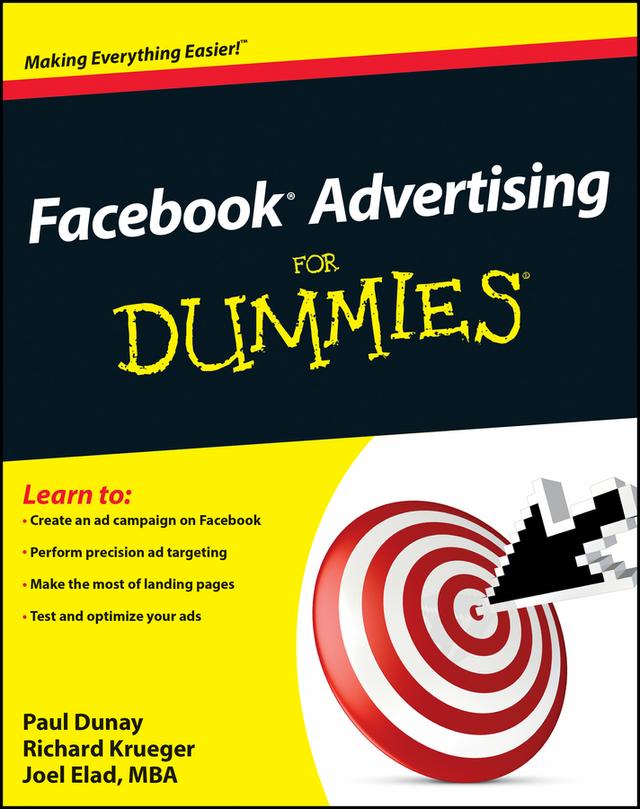 Facebook Advertising For Dummies by Joel Elad, Paul Dunay, Richard Krueger